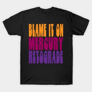 Blame It On Mercury Retrograde T-Shirt